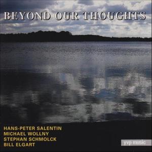 Hans-Peter Salentin – Michael Wollny - Stephan Schmolck - Bill Elgart - Beyond Our Thoughts (2007) YVP Music