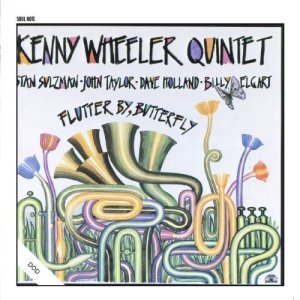 Kenny Wheeler Quintet - Flutter By, Butterfly (1988) Soul Note