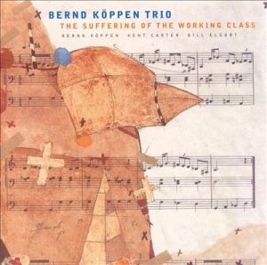 Bernd Köppen Trio – The Suffering Of The Working Class (1996) AHO Recording