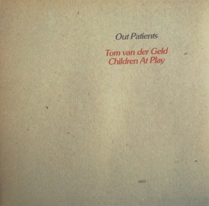 Tom van der Geld and Children At Play – Out Patients (1980) Japo Records