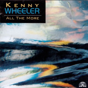 Kenny Wheeler - All The More (1997) Soul Note