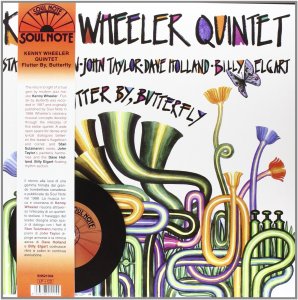 Kenny Wheeler Quintet - Flutter By, Butterfly (2014 Reissue) Soul Note (1988)