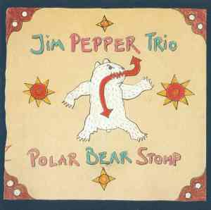 Jim Pepper Trio - Polar Bear Stomp (2003) EmArcy